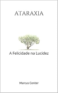 Livro ATARAXIA: A Felicidade na Lucidez - Segunda Edição