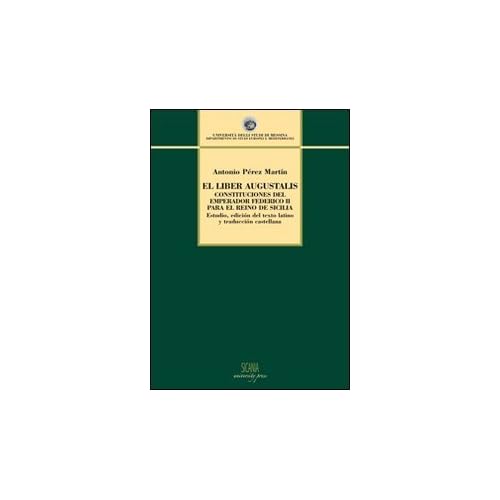 Liber augustalis. Constituciones del emperador Federico II para el reino de Sicilia (El) (Ubi societas ibi ius) Liber augustalis. Constituciones del emperador Federico II para el reino de Sicilia (El) (Ubi societas ibi ius)