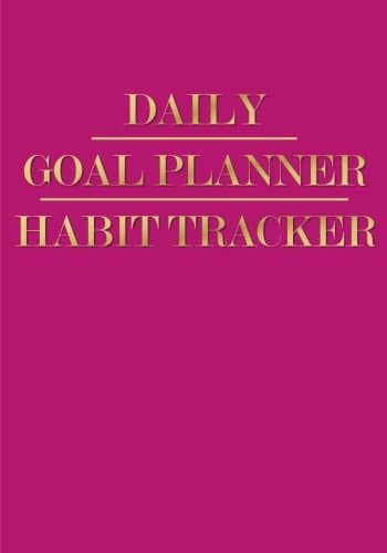 Daily Goal Planner Habit Tracker Journal (7 x 10 Inches): A 7x10 Inch Habit Tracker Planner for Establishing New Positive Routines and A Better Life ... Diary & Habit Forming Books and Gifts)