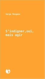 S'indigner, oui, mais agir