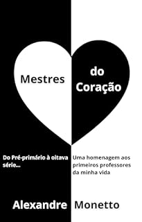 Livro Mestres do Coração: Uma homenagem aos primeiros professores da minha vida