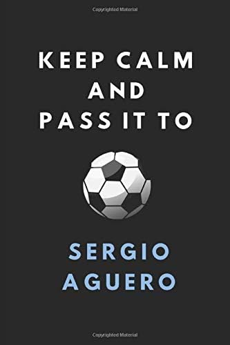 Keep Calm And Pass It To Sergio Aguero: Composition Note Book Journal, Customised Football Notepad