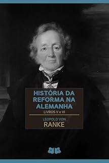 Livro História da Reforma na Alemanha: Livros V e VI (História da Reforma na Alemanha de Leopold von Ranke Livro 3)