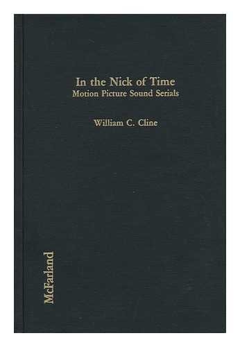 In the Nick of Time: Motion Picture Sound Serials by William C. Cline