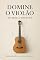 Livro Domine o Violão: Um guia completo para transformar sua paixão em habilidade e sua habilidade em arte.