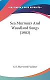 Sea Murmurs And Woodland Songs (1903) by