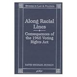 Along Racial Lines : Consequences of the 1965 Voting Rights Act, Hudson, David M., 0820439223