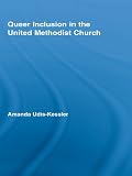 Queer Inclusion in the United Methodist Church (New Approaches in Sociology) by Amanda Udis-Kessler