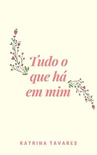 Livro Tudo o que há em mim (Duologia Em mim Livro 1)