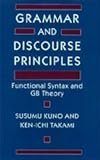 Grammar and Discourse Principles : Functional Syntax and GB Theory, Kuno, Susumu and Takami, Ken-Ichi, 0226462021