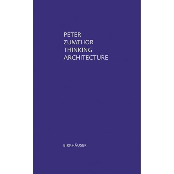 Peter Zumthor: Thinking Architecture: Peter Zumthor: 9783907044612