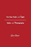 For Your Truth & Light: Haiku & Photography by