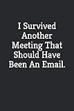 I Survived Another Meeting That Should Have Been An Email: Blank Lined Journal Coworker Notebook ((F by Smile Bright Press