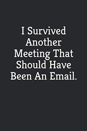 I Survived Another Meeting That Should Have Been An Email: Blank Lined Journal Coworker Notebook ((F by Smile Bright Press