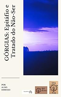 Livro GÓRGIAS: Epitáfio e Tratado do Não-Ser: Apresentação, Tradução e notas: Aldo Dinucci