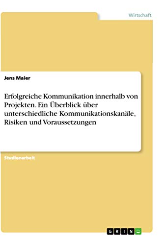 Erfolgreiche Kommunikation innerhalb von Projekten. Ein Überblick über untersch…