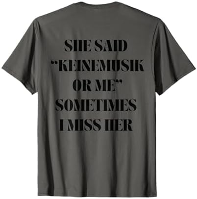 Amazon.com: She said Keinemusik or me Sometimes I miss her T-Shirt