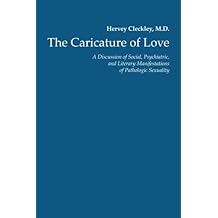 The Caricature of Love: A Discussion of Social, Psychiatric, and Literary Manifestations of Pathologic Sexuality