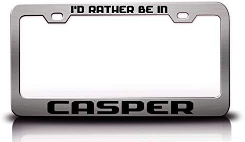 Custom Brother - I'd Rather Be in Casper City Cities Metal License Plate Frame Tag Holder Ch