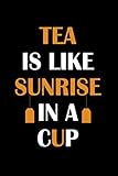 Tea Is Like Sunrise In A Cup: Line Journal, Diary Or Notebook For Tea Lover. 110 Story Paper Pages. by