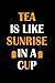 Tea Is Like Sunrise In A Cup: Line Journal, Diary Or Notebook For Tea Lover. 110 Story Paper Pages. by