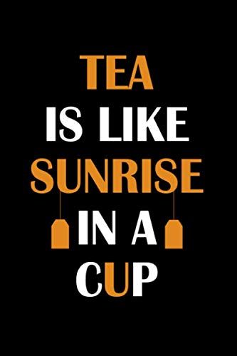 Tea Is Like Sunrise In A Cup: Line Journal, Diary Or Notebook For Tea Lover. 110 Story Paper Pages. by