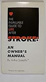 The Invaluable Guide to Life After Stroke: An Owner's Manual by 