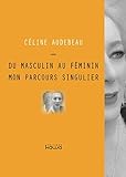 Du masculin au féminin, mon parcours singulier (French Edition) by Mme Céline AUDEBEAU