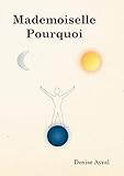 Mademoiselle pourquoi (French Edition) by Denise Ayral