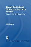 Image de Racial Conflicts and Violence in the Labor Market: Roots in the 1919 Steel Strike (Garland Studies in the History of American Labor)