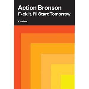 F*ck It, I’ll Start Tomorrow: A True Story