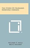 Front cover for the book The story of Florida's Seminole Indians by Wilfred T. Neill