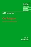 Schleiermacher: On Religion: Speeches to its Cultured Despisers (Cambridge Texts in the History of Philosophy)