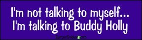 I'm Not Talking To Myself I'm Talking to Buddy Holly - Refrigerator Magnets 7x2 in