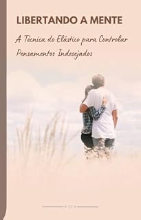 Livro Libertando a Mente: Libertando a Mente A Técnica do Elástico para Controlar Pensamentos Indesejados