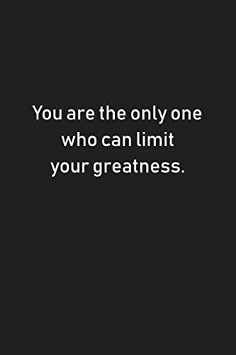 You Are The Only One Who Can Limit Your Greatness Motivational Notebook Composition Book Journal Diary Lined 6x9 For Everyone Motivational Notebooks Amazon Com Books