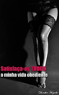 Livro Satisfaça-os TODOS [Novela]: a minha vida obediente (18+)