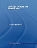 Strategic Culture and Ways of War (Routledge Military Studies) by Lawrence Sondhaus