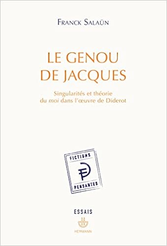 Le Genou De Jacques Singularites Et Theorie Du Moi Dans L Oeuvre De Diderot Amazon Co Uk Salaun Franck 9782705670030 Books Le Genou De Jacques Singularites Et Theorie Du Moi Dans L Oeuvre De Diderot Amazon Co Uk Salaun Franck 9782705670030 Books