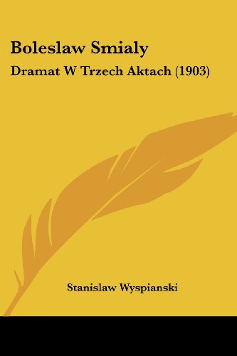 Boleslaw Smialy: Dramat W Trzech Aktach (1903) (English and Polish Edition)