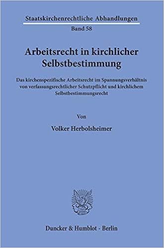 Arbeitsrecht In Kirchlicher Selbstbestimmung Das Kirchenspezifische Arbeitsrecht Im Spannungsverhaltnis Von Verfassungsrechtlicher Schutzpflicht Und Staatskirchenrechtliche Abhandlungen Amazon De Herbolsheimer Volker Bucher