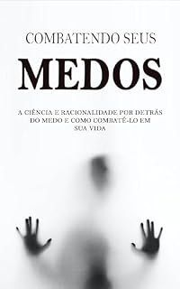 Livro COMO VENCER O MEDO: Como combater o medo, a ciência e racionalidade por trás do medo