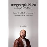 Negrophilia: From Slave Block to Pedestal - America's Racial Obsession