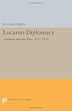 Locarno Diplomacy: Germany and the West, 1925-1929 (Princeton Legacy Library)
