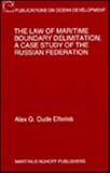 The Law of Maritime Boundary Delimitation : A Case Study of the Russian Federation, Elferink, Alex G., 079233082X