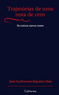 Livro Trajetórias de uma nota de cem: Os nativos somos nozes (Trajetória de uma nota de cem Livro 11)