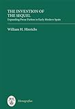 The Invention of the Sequel: Expanding Prose Fiction in Early Modern Spain (Monografías, Series A) by 