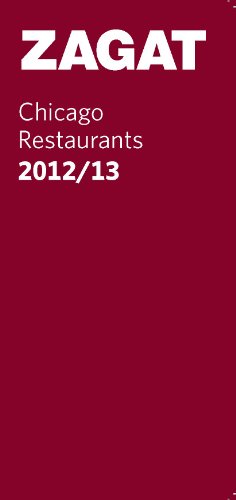 2012/13 Chicago Restaurants (Zagat Survey: Chicago Restaurants)