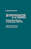 Schoolmaster to an Empire: Richard Henry Brunton in Meiji Japan, 1868-1876 (Contributions in Asian S by 