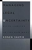 Managing Legal Uncertainty : Elite Lawyers in the New Deal, Shamir, Ronen, 0822316625